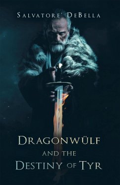 Dragonwülf and the Destiny of Tyr (eBook, ePUB) - Debella, Salvatore