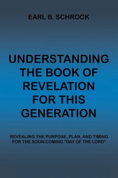 Understanding the Book of Revelation for This Generation (eBook, ePUB) - Schrock, Earl B.