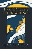 I Haven't Gone but I'm Willing... (eBook, ePUB)