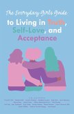 The Everyday Girls Guide to Living in Truth, Self-Love, and Acceptance (eBook, ePUB)