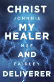 Christ My Healer and Deliverer (eBook, ePUB)