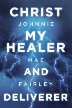 Christ My Healer and Deliverer (eBook, ePUB) - Fairley, Johnnie Mae