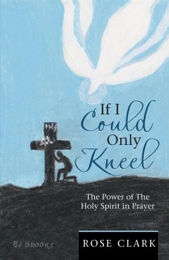 If I Could Only Kneel (eBook, ePUB) - Clark, Rose