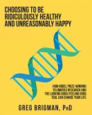 Choosing to Be Ridiculously Healthy and Unreasonably Happy (eBook, ePUB)