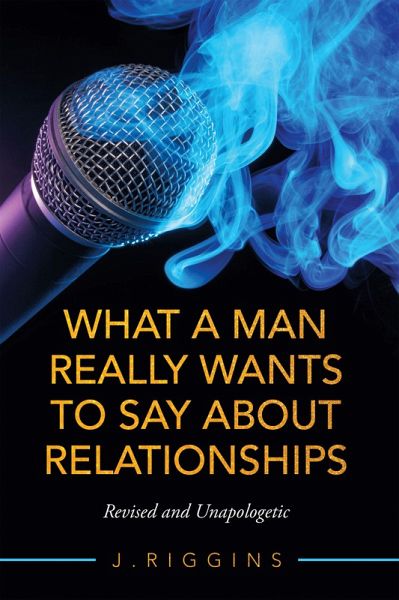 What a Man Really Wants to Say About Relationships (eBook, ePUB) What a Man Really Wants to Say About Relationships (eBook, ePUB)