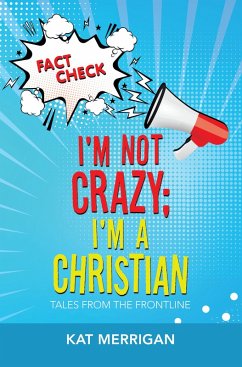 I'm Not Crazy; I'm a Christian (eBook, ePUB) - Merrigan, Kat