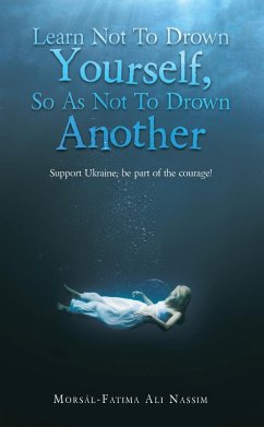 Learn Not to Drown Yourself, so as Not to Drown Another (eBook, ePUB) - Ali Nassim, Morsál-Fatima