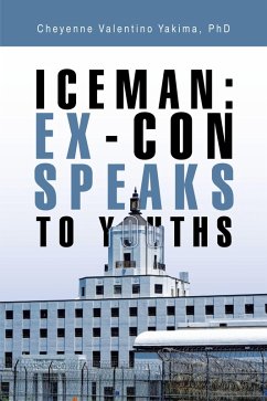 Iceman: Ex-Con Speaks to Youths (eBook, ePUB) - Yakima, Cheyenne Valentino