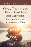 Stop Thinking: How to Break Free from Depression and Anxiety Two Minutes at a Time (eBook, ePUB)