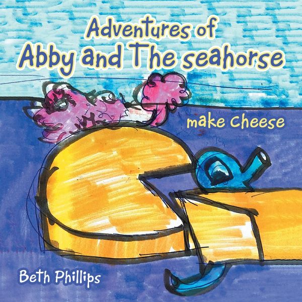 Adventures of Abby and the Seahorse Make Cheese (eBook, ePUB)