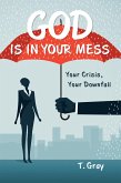 God Is in Your Mess (eBook, ePUB) God Is in Your Mess (eBook, ePUB)