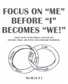 Focus on &quote;Me&quote; Before &quote;I&quote; Becomes &quote;We!&quote; (eBook, ePUB)