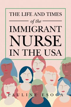 The Life and Times of the Immigrant Nurse in the Usa (eBook, ePUB) - Esoga, Pauline