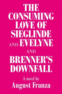 'The Consuming Love of Sieglinde and Evelyne and Brenner's Downfall (eBook, ePUB) - Franza, August