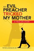 An Evil Preacher Tricked My Mother (eBook, ePUB) An Evil Preacher Tricked My Mother (eBook, ePUB)