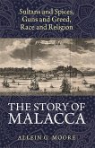 The Story of Malacca (eBook, ePUB) The Story of Malacca (eBook, ePUB)