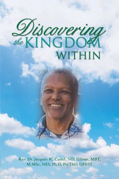 Discovering the Kingdom Within (eBook, ePUB) - Castel ND D. hom MBT M. MSc NES Ph. D PsyThD QHHT, Rev. Jacques R.