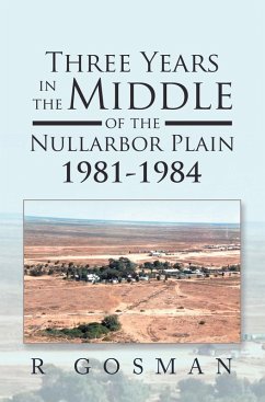 Three Years in the Middle of the Nullarbor Plain 1981- 1984 (eBook, ePUB) - Gosman, R.