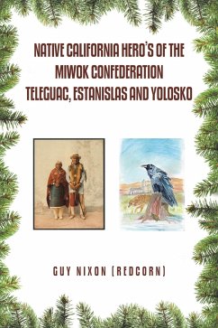 Native California Hero's of the Miwok Confederation Teleguac, Estanislas and Yolosko (eBook, ePUB) - Nixon, Guy