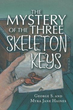 The Mystery of the Three Skeleton Keys (eBook, ePUB) - Haines, George S.; Haines, Myra Jane