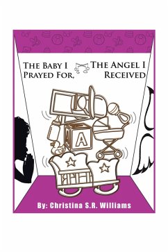 The Baby I Prayed For, the Angel I Received (eBook, ePUB) - Williams, Christina S. R.