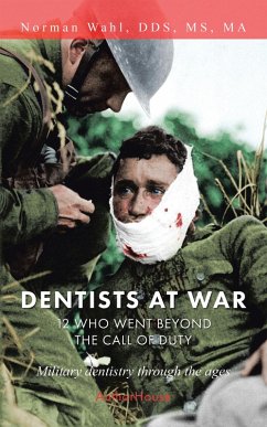 Dentists at War: 12 Who Went Beyond the Call of Duty (eBook, ePUB) - Wahl DDS MA, Norman
