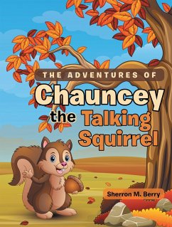 The Adventures of Chauncey the Talking Squirrel (eBook, ePUB)