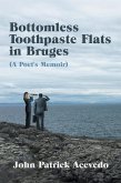 Bottomless Toothpaste Flats in Bruges (A Poet's Memoir) (eBook, ePUB)