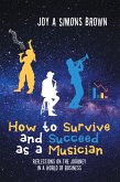How to Survive and Succeed as a Musician (eBook, ePUB)