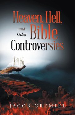 Heaven, Hell, and Other Bible Controversies (eBook, ePUB) - Gremiel, Jacob