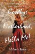 Goodbye Motherhood, Hello Me! (eBook,... - Bild 1