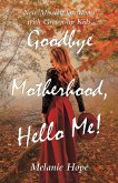 Goodbye Motherhood, Hello Me! (eBook, ePUB)