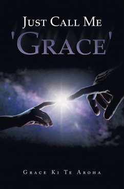 Just Call Me 'Grace' (eBook, ePUB) - Aroha, Grace Ki Te