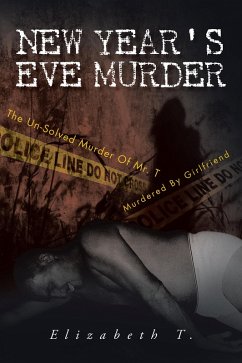 New Year's Eve Murder - the Un-Solved Murder of Mr. T (eBook, ePUB) - T., Elizabeth