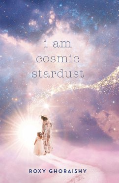 I Am Cosmic Stardust (eBook, ePUB) - Ghoraishy, Roxy