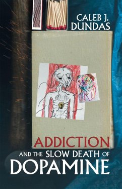 Addiction and the Slow Death of Dopamine (eBook, ePUB) - Dundas, Caleb J.
