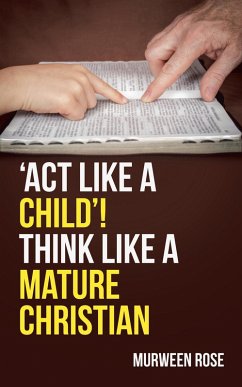 Cover 'ACT LIKE A CHILD'! THINK LIKE A MATURE CHRISTIAN (eBook, ePUB)