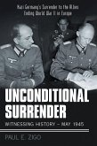 Unconditional Surrender: Witnessing History - May 1945 (eBook, ePUB)