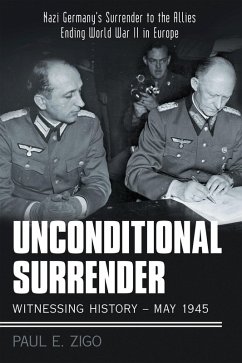 Unconditional Surrender: Witnessing History - May 1945 (eBook, ePUB) - Zigo, Paul E.