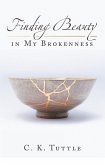 Finding Beauty in My Brokenness (eBook, ePUB) Finding Beauty in My Brokenness (eBook, ePUB)
