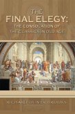 The Final Elegy: the Consolation of the Classics in Old Age (eBook, ePUB)
