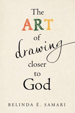 The Art of Drawing Closer to God (eBook, ePUB) - Samari, Belinda É.