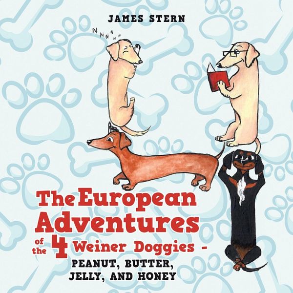 The European Adventures of the 4 Weiner Doggies - Peanut, Butter, Jelly, and Honey (eBook, ePUB)