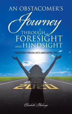 An Obstacomer's Journey Through Foresight and Hindsight (eBook, ePUB) - Mulenga, Elizabeth