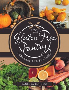 The Gluten Free Pantry Through the Seasons (eBook, ePUB) - Burgess, Vanessa