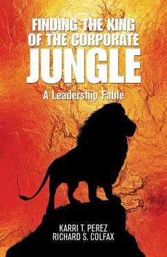 Finding the King of the Corporate Jungle (eBook, ePUB) - Perez, Karri T.; Colfax, Richard S.