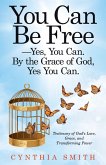 You Can Be Free-Yes, You Can. by the Grace of God, Yes You Can. (eBook, ePUB)