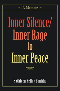 Inner Silence/Inner Rage to Inner Peace (eBook, ePUB) - Bonfilio, Kathleen Kelley