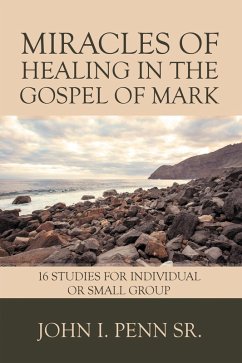 Miracles of Healing in the Gospel of Mark (eBook, ePUB) - Penn Sr., John I.