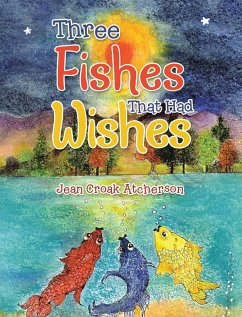 Three Fishes That Had Wishes (eBook, ePUB) - Atcherson, Jean Croak